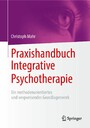 Praxishandbuch Integrative Psychotherapie - Ein methodenorientiertes und wegweisendes Grundlagenwerk