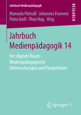 Jahrbuch Medienpädagogik 14 - Der digitale Raum - Medienpädagogische Untersuchungen und Perspektiven