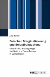 Zwischen Marginalisierung und Selbstbehauptung - Lebens- und Bildungswege von Sinti- und Roma-Frauen in Deutschland