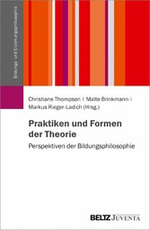 Praktiken und Formen der Theorie - Perspektiven der Bildungsphilosophie