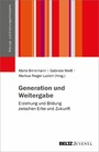 Generation und Weitergabe - Erziehung und Bildung zwischen Erbe und Zukunft
